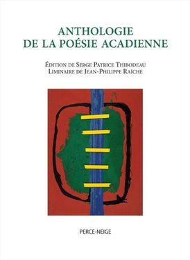 Anthologie de la poésie acadienne, Éditions Perce-Neige, 2009