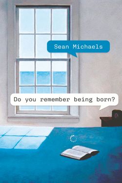 Do you remember being born?