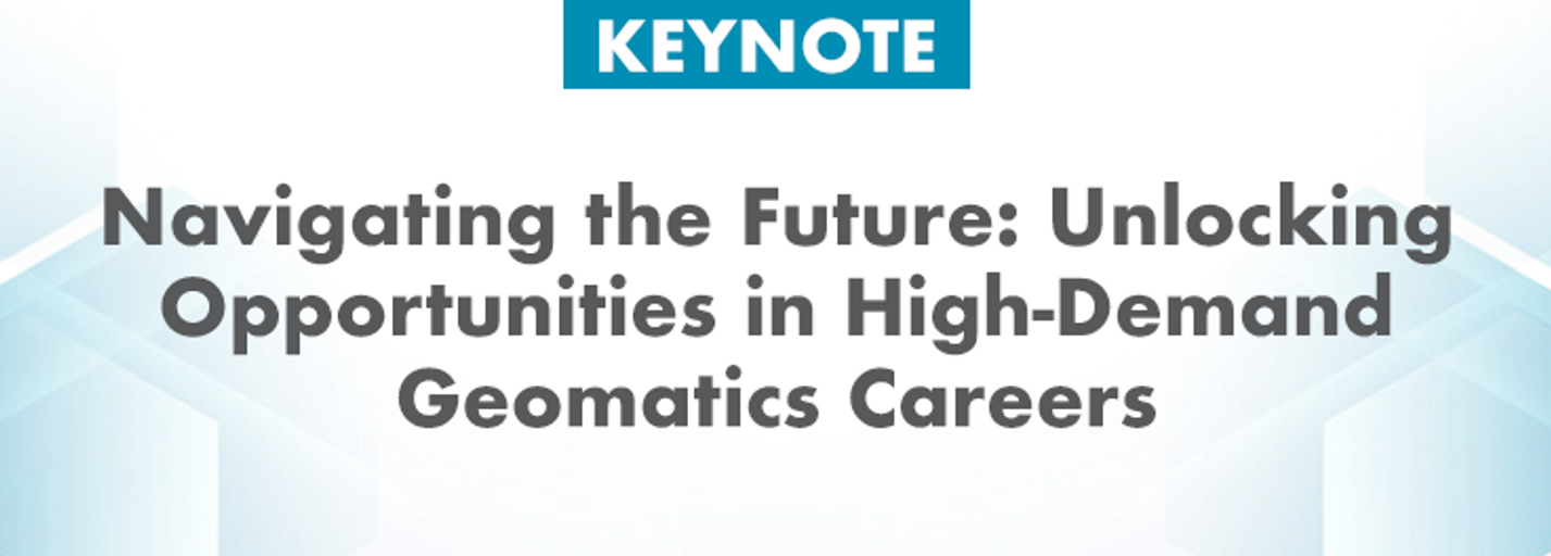 Decorative image for session KEYNOTE: Navigating the Future: Unlocking Opportunities in High-Demand Geomatics Careers