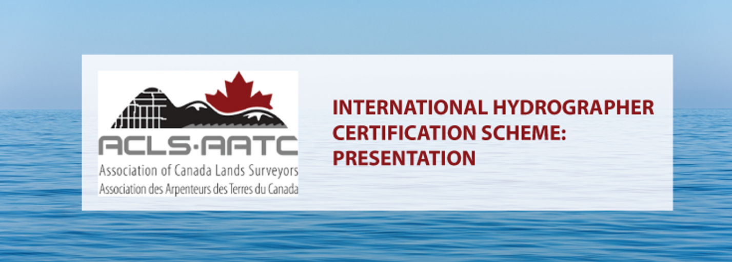 Decorative image for session International Hydrographer Certification Scheme: Presentation hosted by The Association of Canada Lands Surveyord (ACLS)